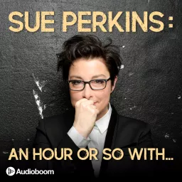 Sue Perkins: An hour or so with... Podcast artwork