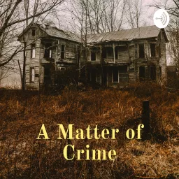 A Matter of Crime: A historical true crime podcast artwork