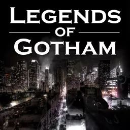 Legends of Gotham - A Gotham Podcast artwork