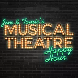 Jim and Tomic's Musical Theatre Happy Hour Podcast artwork