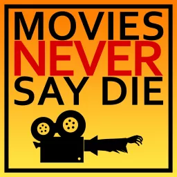 Movies Never Say Die Podcast artwork