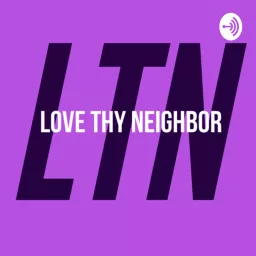 Love Thy Neighbor Podcast artwork