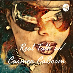Real Talk w/ Carmen CaBoom Podcast artwork