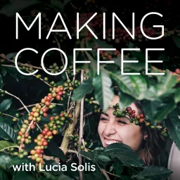 Making Coffee with Lucia Solis Podcast artwork