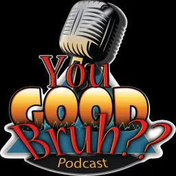 You Good Bruh? Podcast artwork