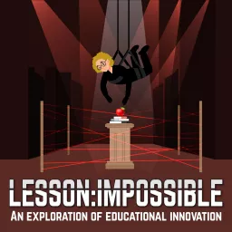 Lesson: Impossible - An Exploration of Educational Innovation Podcast artwork