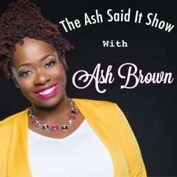 The Ash Said It® Show Podcast artwork