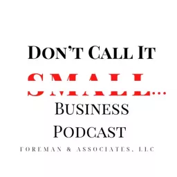 Don't Call It Small...Business Podcast artwork