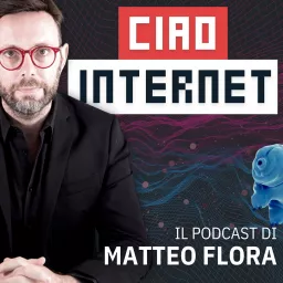 Ciao, Internet! con Matteo Flora Podcast artwork