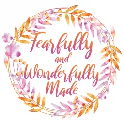 Fearfully and Wonderfully Made Podcast artwork
