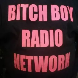 BITCH BOY RADIO NETWORK Podcast artwork