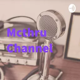 Mcthru Channel Podcast artwork