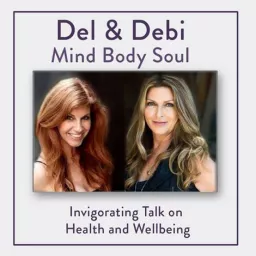 Del and Debi, Mind Body Soul Podcast artwork