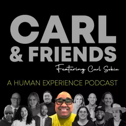Carl & Friends: A Human Experience Podcast artwork