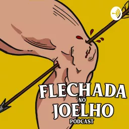 Flechada no Joelho Podcast artwork
