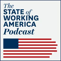 The State of Working America Podcast artwork