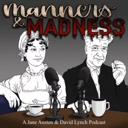Manners & Madness: A Jane Austen & David Lynch Podcast artwork