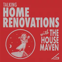 Talking Home Renovations with the House Maven Podcast artwork