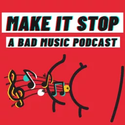 Make it Stop: A Bad Music Podcast artwork