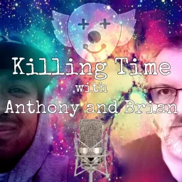 Killing Time with Anthony and Brian Podcast artwork