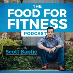 The Food For Fitness Podcast | Nutrition | Training | Lifestyle | Healthy Living artwork