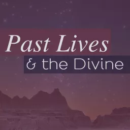 Past Lives & the Divine Podcast artwork