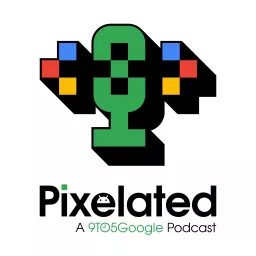 Pixelated: Podcast by 9to5Google