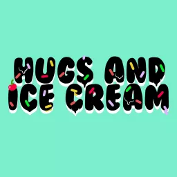 Hugs and Ice Cream Podcast artwork