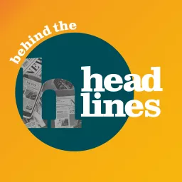 Behind the Headlines from The Headliner podcast