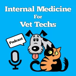 Internal Medicine For Vet Techs Podcast artwork