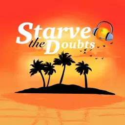 Starve the Doubts Podcast artwork
