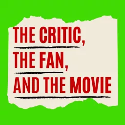 The CRITIC, the FAN, and the MOVIE Podcast artwork