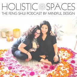 Holistic Spaces | the feng shui podcast by Mindful Design artwork