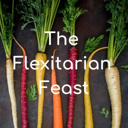The Flexitarian Feast Podcast artwork
