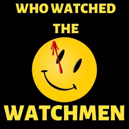 Who Watched The Watchmen Podcast artwork