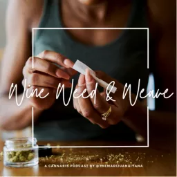 Wine Weed and Weave Podcast artwork