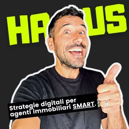 HAUS Immobiliare: Strategie digitali per Agenti SMART Podcast artwork