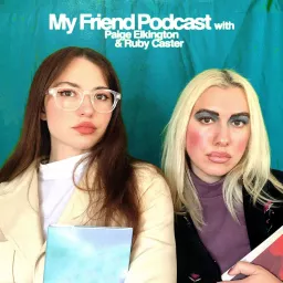 My Friend Podcast with Paige Elkington with Ruby Caster artwork