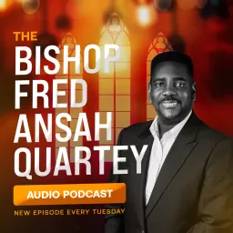 Bishop Fred Ansah Quartey Audio Podcast