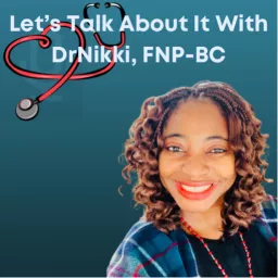 Let’s Talk About It With DrNikki, FNP-BC Podcast artwork