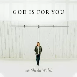 God Is For You with Sheila Walsh Podcast artwork