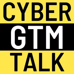 The Cyber Go-To-Market podcast for cybersecurity sales and marketing teams artwork