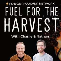 Fuel For The Harvest: The Forge Podcast Network