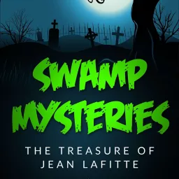 Swamp Mysteries: The Treasure of Jean Lafitte Podcast artwork