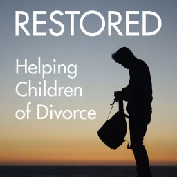 Restored: Helping Children of Divorce Podcast artwork