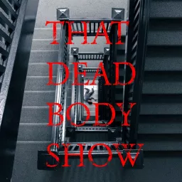 That Dead Body Show Podcast artwork