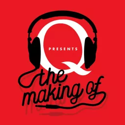 Q Presents The Making of… Podcast artwork