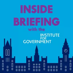 INSIDE BRIEFING with Institute for Government Podcast artwork