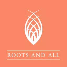 Roots and All - Gardening Podcast artwork