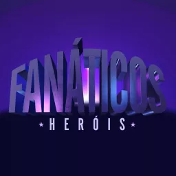 Fanáticos: Heróis Podcast artwork